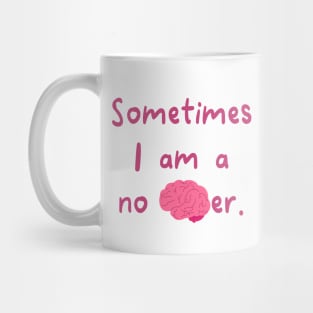 Sometimes I Am A No Brainer Mug